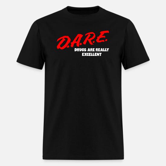 DARE Drugs are Really Excellent Funny T 